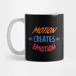 motion creates emotion Mug